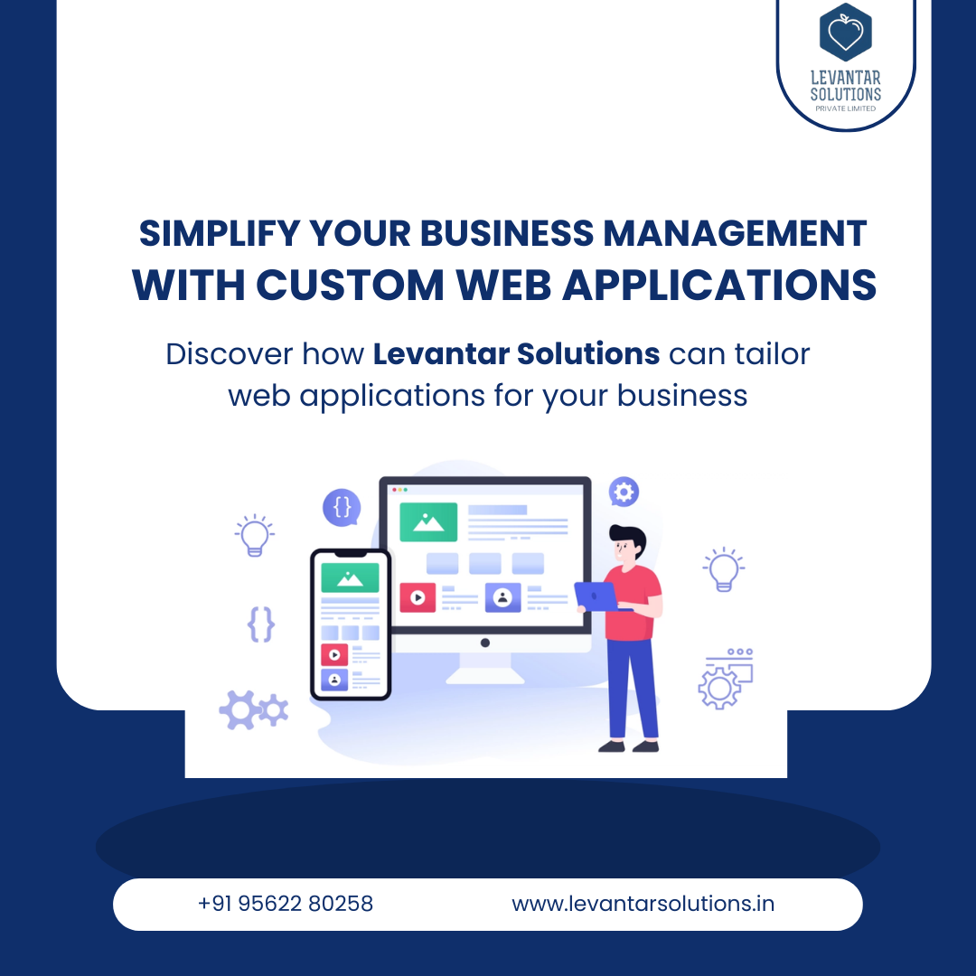 How Custom Web Applications Simplify Business Management: Levantar Solutions’ Approach